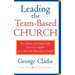 Leading the Team-Based Church: How Pastors and Church Staffs Can Grow Together Into a Powerful Fellowship of Leaders a Leadership Network Publication