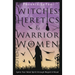 Witches, Heretics & Warrior Women: Ignite Your Rebel Spirit Through Magick & Ritual