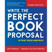 Write the Perfect Book Proposal: 10 That Sold and Why