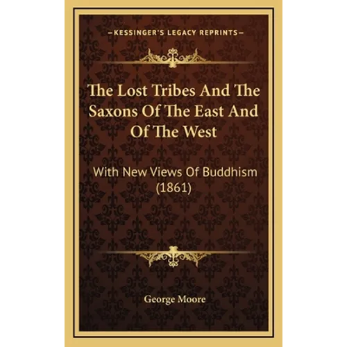 The Lost Tribes And The Saxons Of The East And Of The West: With New Views Of Buddhism (1861)