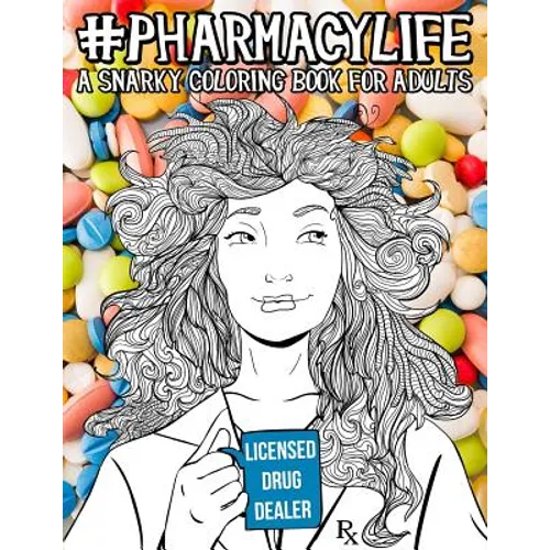 Pharmacy Life: A Snarky Coloring Book for Adults: A Funny Adult Coloring Book for Pharmacists, Pharmacy Technicians, and Pharmacy Assistants