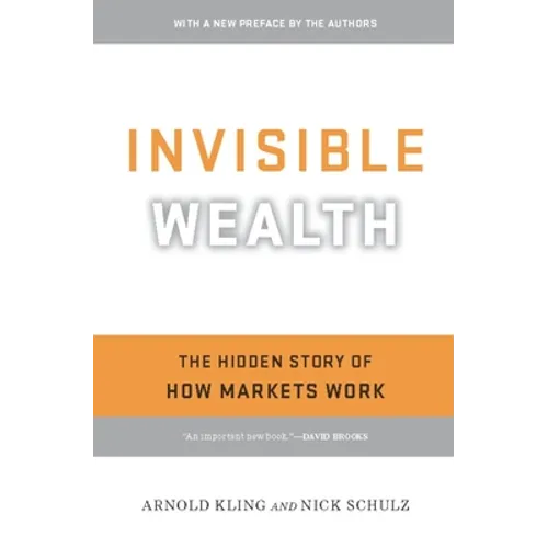 Invisible Wealth: The Hidden Story of How Markets Work