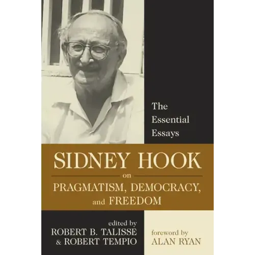 Sidney Hook on Pragmatism, Democracy, and Freedom: The Essential Essays