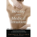 Develop Your Medical Intuition: Activate Your Natural Wisdom for Optimum Health and Well-Being