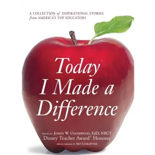 Today I Made a Difference: A Collection of Inspirational Stories from America's Top Educators