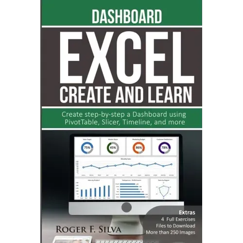 Excel Create and Learn - Dashboard: More than 250 images and, 4 Full Exercises. Create Step-by-step a Dashboard.