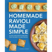 Homemade Ravioli Made Simple: 50 Mix-And-Match Recipes for the Best Filled Pastas