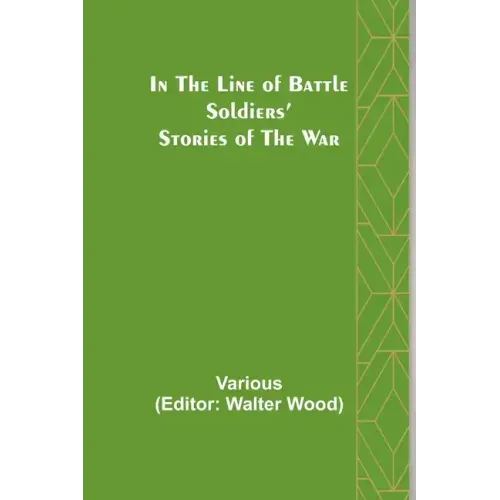 In the Line of Battle; Soldiers' Stories of the War