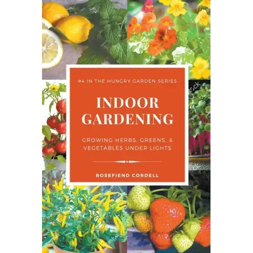 Indoor Gardening: Growing Herbs, Greens, & Vegetables Under Lights