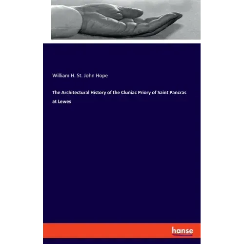 The Architectural History of the Cluniac Priory of Saint Pancras at Lewes