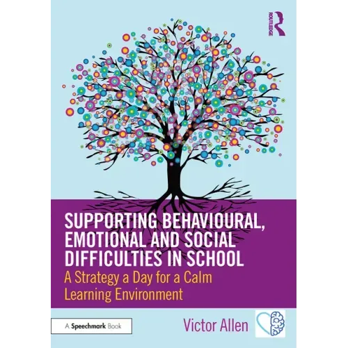 Supporting Behavioural, Emotional and Social Difficulties in School: A Strategy a Day for a Calm Learning Environment