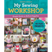 My Sewing Workshop: Simple Guide to Skills & Supplies; 40 Fun Projects to Stitch & Share