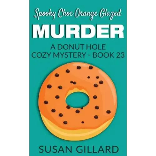 Spooky Choc Orange Glazed Murder: A Donut Hole Cozy Mystery - Book 23