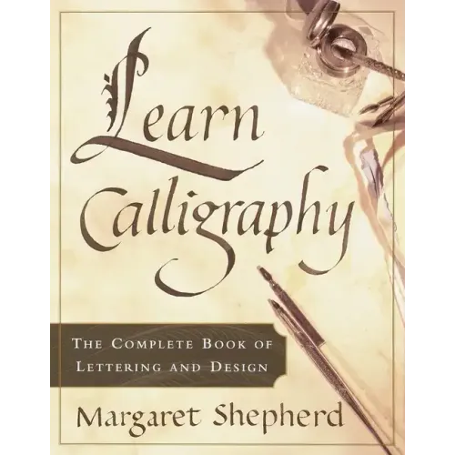 Learn Calligraphy: The Complete Book of Lettering and Design