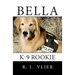 Bella: K-9 Rookie