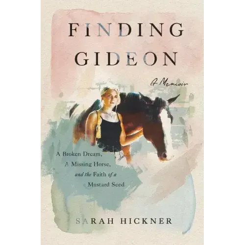 Finding Gideon: A Broken Dream, a Missing Horse, and the Faith of a Mustard Seed
