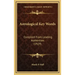 Astrological Key Words: Compiled From Leading Authorities (1929)