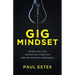 Gig Mindset: Reclaim Your Time, Reinvent Your Career, and Ride the Next Wave of Disruption