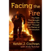 Facing the Fire: The Faith That Brought America's Fire Chief Through the Flames of Persecution