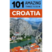 101 Amazing Things to Do in Croatia: Croatia Travel Guide