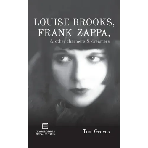 Louise Brooks, Frank Zappa, & Other Charmers & Dreamers