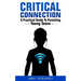 Critical Connection: A Practical Guide to Parenting Young Teens