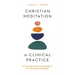 Christian Meditation in Clinical Practice: A Four-Step Model and Workbook for Therapists and Clients