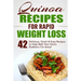 Quinoa Recipes for Rapid Weight Loss: 42 Delicious, Quick & Easy Recipes to Help Melt Your Damn Stubborn Fat Away!