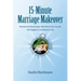 15-Minute Marriage Makeover: Refresh Your Relationship, Add Sizzle to Your Sex Life & Be Happier in Just Minutes a Day