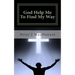 God Help Me To Find My Way: Discovering Gods has a Plan for Your Life