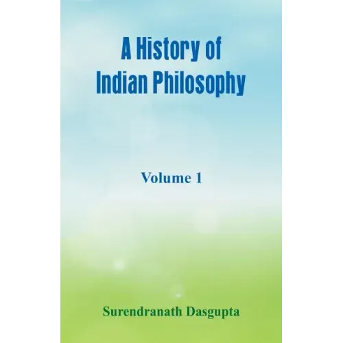 A History of Indian Philosophy,: Volume 1