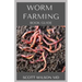 Worm Farming Book Guide: The Natural Definitive Guide To Breeding And Composting Of Worms for Farming
