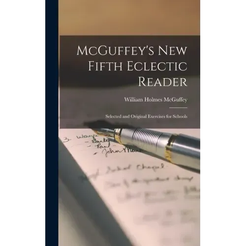 McGuffey's New Fifth Eclectic Reader: Selected and Original Exercises for Schools