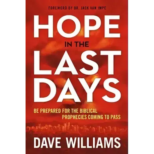 Hope in the Last Days: Be Prepared for the Biblical Prophecies Coming to Pass