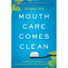 Mouth Care Comes Clean: Breakthrough Strategies to Stop Cavities and Heal Gum Disease Naturally