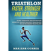 TRIATHLON FASTER, STRONGER And HEALTHIER: 30 DAY STRENGTH AND NUTRITION GUIDE TO TRANSFORM ANY TRIATHLETE To AN ULTIMATE TRIATHLETE