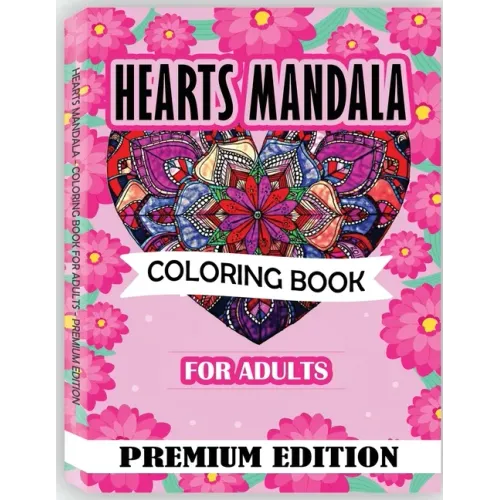 Hearts Mandala Coloring Book for Adults: Beautiful Heart Mandalas for Stress Relief and Relaxation