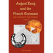 August Zang and the French Croissant (2nd edition): How Viennoiserie Came to France