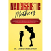 Narcissistic Mothers: Understanding and Dealing with Narcissistic Personality in Your Family. How to Recover and Heal from Emotional and Phy