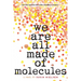 We Are All Made of Molecules