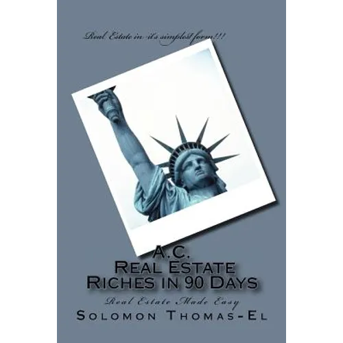 A.C. Real Estate Riches in 90 Days: Real Estate Made Easy