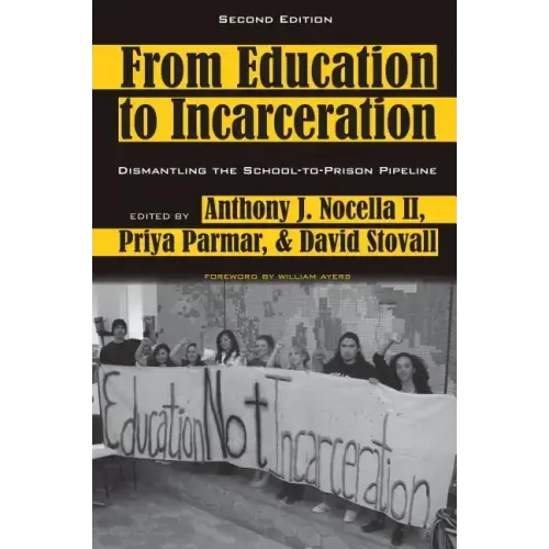 From Education to Incarceration: Dismantling the School-To-Prison Pipeline, Second Edition