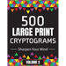 500 Large Print Cryptograms to Sharpen Your Mind: A Cipher Puzzle Book Volume 2