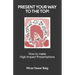 Present your way to the Top: How to make high impact presentations