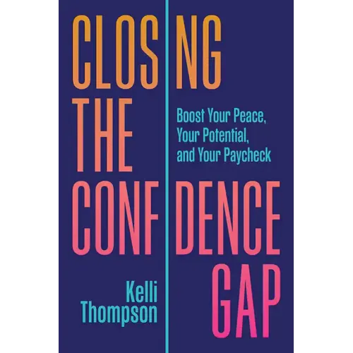 Closing the Confidence Gap: Boost Your Peace, Your Potential, and Your Paycheck