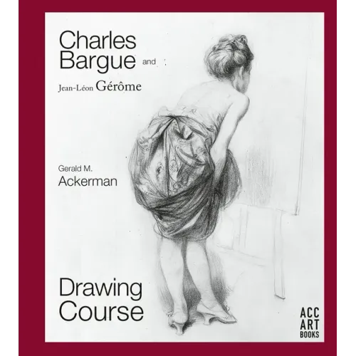 Charles Bargue and Jean-Leon Gerome: Drawing Course