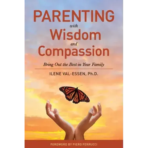 Parenting with Wisdom and Compassion: Bring Out the Best in Your Family