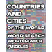 Countries And Cities Of The World: Geography Word Search And Match Activity Logical Puzzle Games Book Large Print Size Country Flags Theme Design Soft