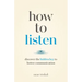 How to Listen: Discover the Hidden Key to Better Communication