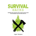 Survival Hacks: Preppers gear, shelter, knots, fire and traps guide for wilderness and disasters survival